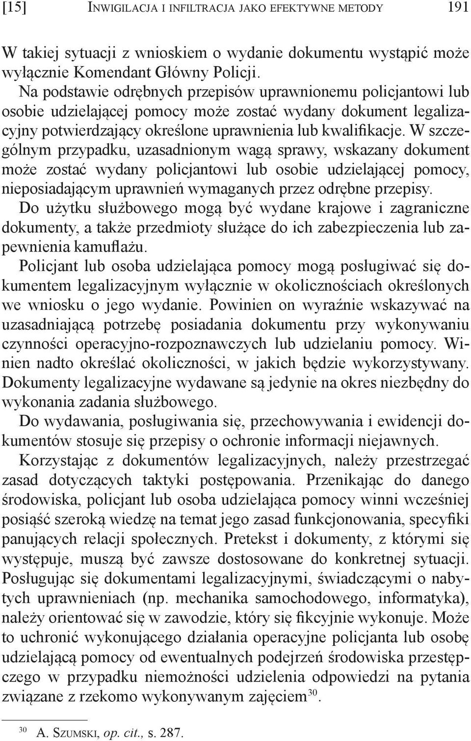 W szczególnym przypadku, uzasadnionym wagą sprawy, wskazany dokument może zostać wydany policjantowi lub osobie udzielającej pomocy, nieposiadającym uprawnień wymaganych przez odrębne przepisy.