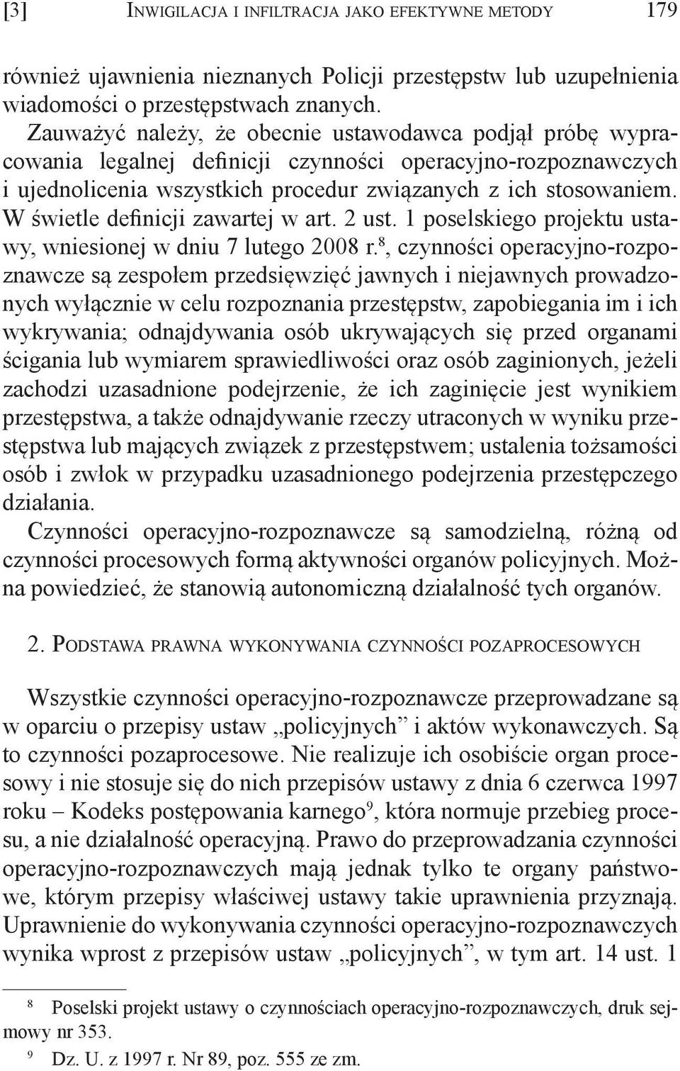 W świetle definicji zawartej w art. 2 ust. 1 poselskiego projektu ustawy, wniesionej w dniu 7 lutego 2008 r.