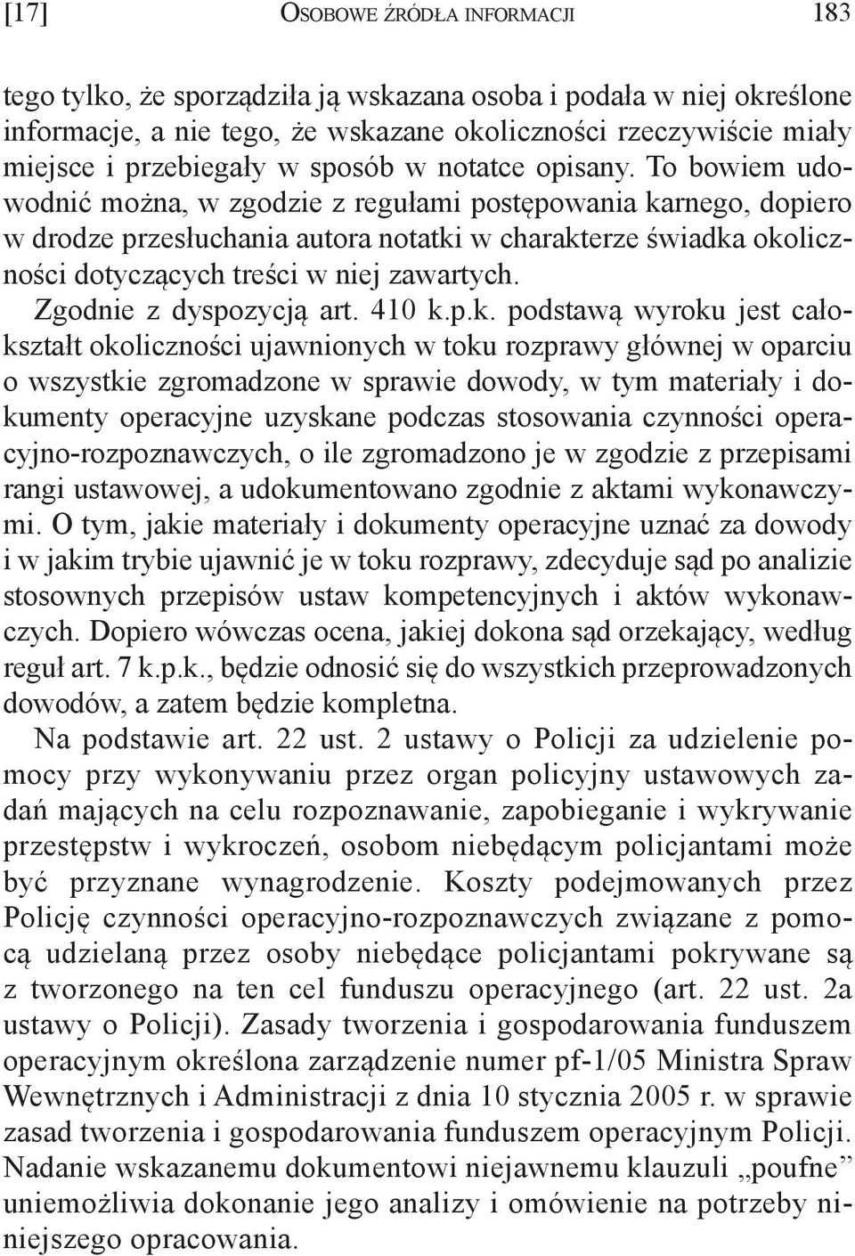 To bowiem udowodnić można, w zgodzie z regułami postępowania karnego, dopiero w drodze przesłuchania autora notatki w charakterze świadka okoliczności dotyczących treści w niej zawartych.