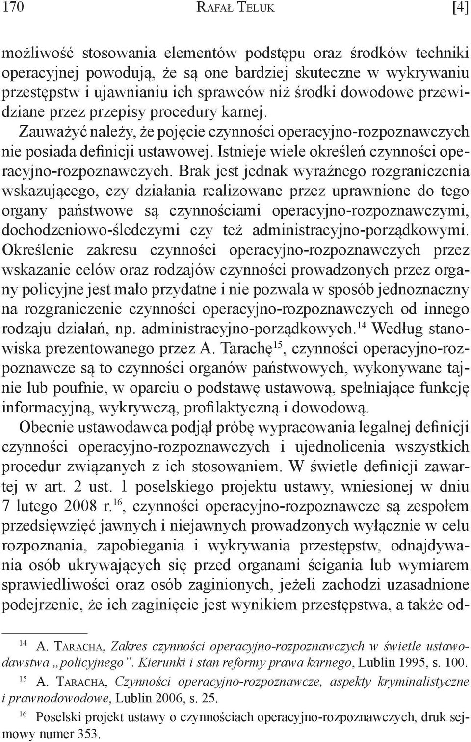 Istnieje wiele określeń czynności operacyjno-rozpoznawczych.