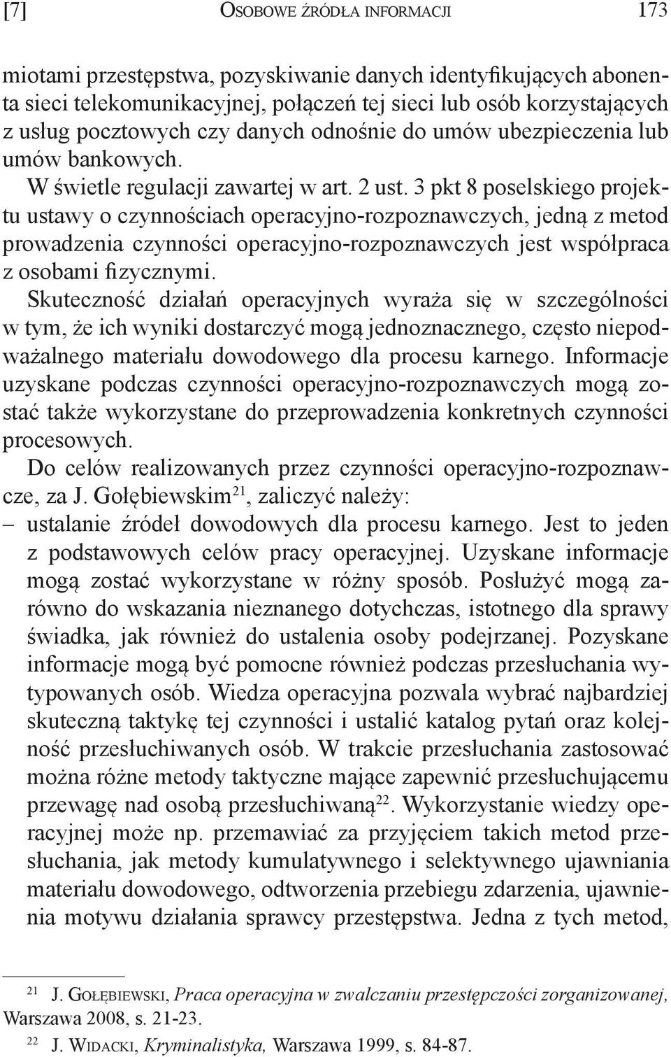 3 pkt 8 poselskiego projektu ustawy o czynnościach operacyjno-rozpoznawczych, jedną z metod prowadzenia czynności operacyjno-rozpoznawczych jest współpraca z osobami fizycznymi.