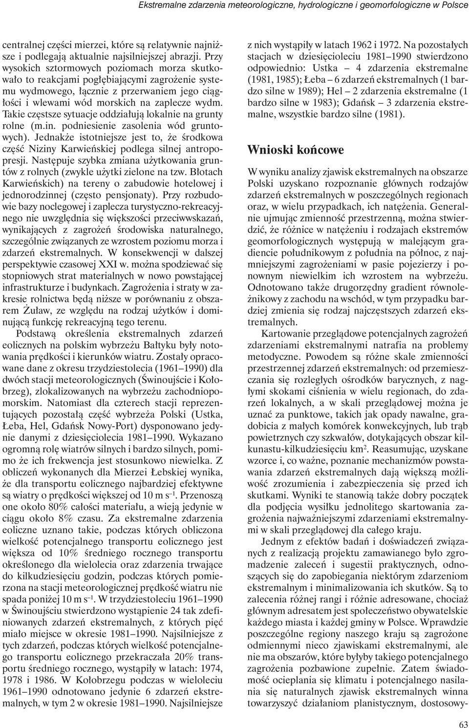 Takie częstsze sytuacje oddziałują lokalnie na grunty rolne (m.in. podniesienie zasolenia wód gruntowych).