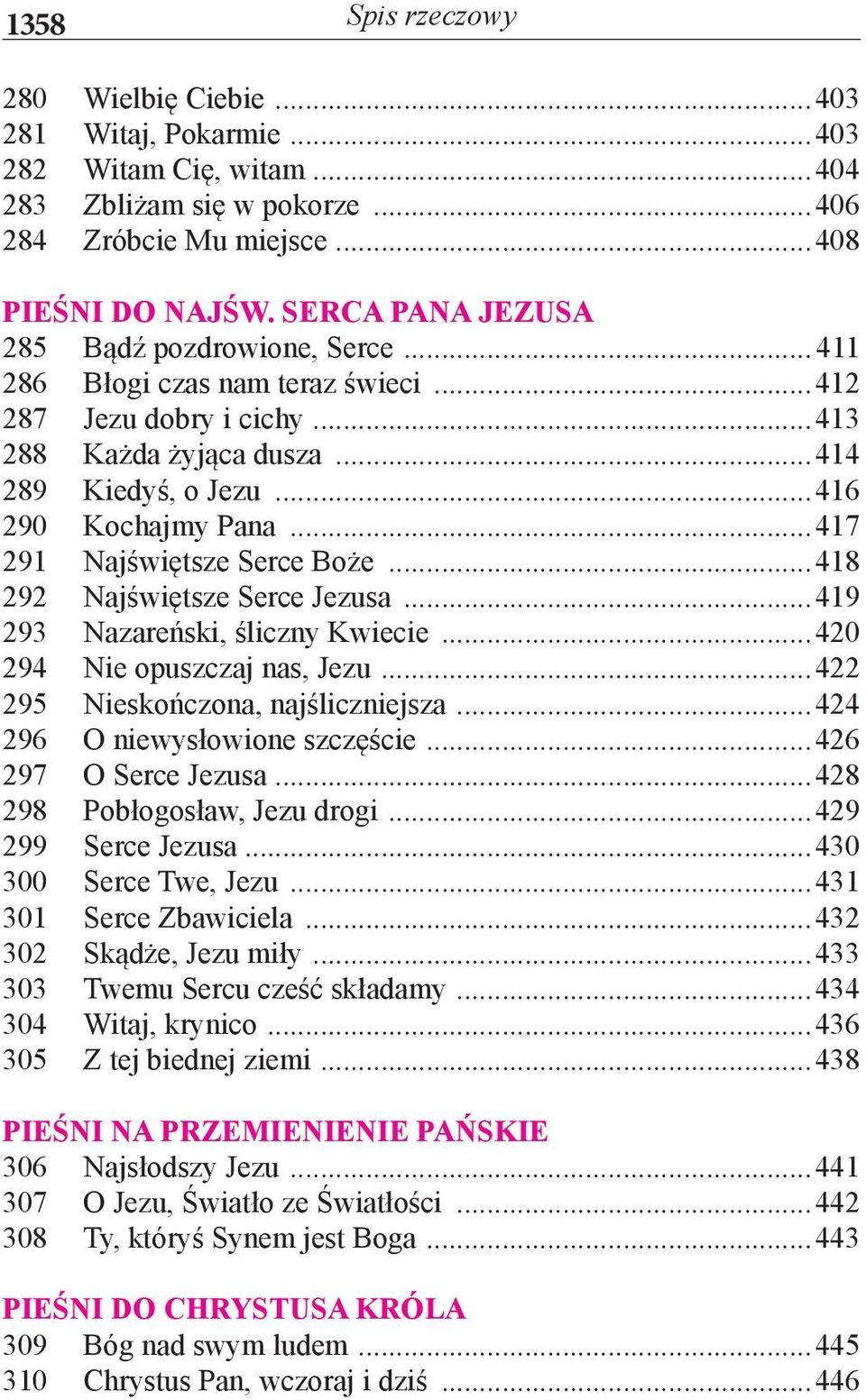 ..417 291 Najświętsze Serce Boże...418 292 Najświętsze Serce Jezusa...419 293 Nazareński, śliczny Kwiecie...420 294 Nie opuszczaj nas, Jezu...422 295 Nieskończona, najśliczniejsza.