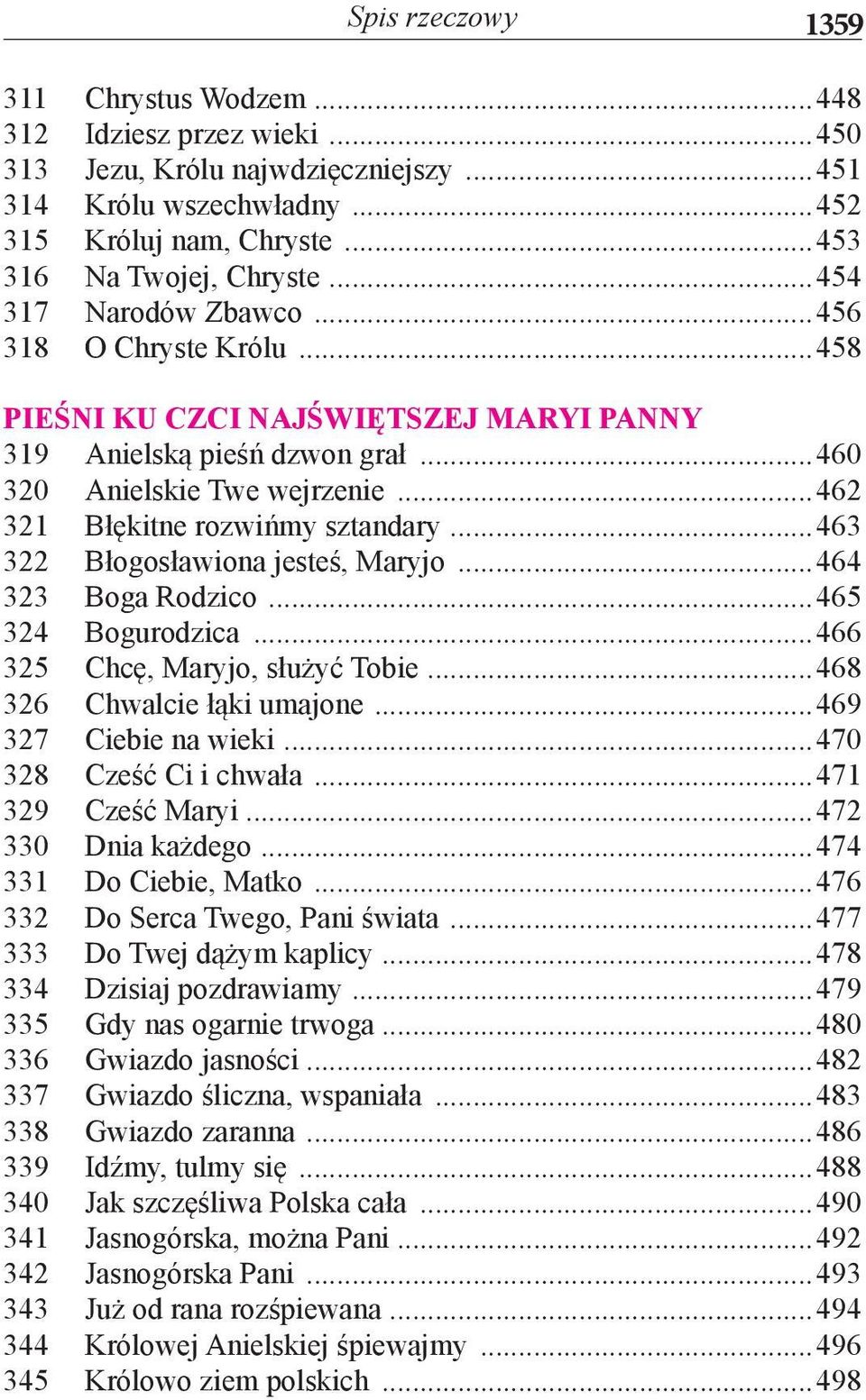 ..463 322 Błogosławiona jesteś, Maryjo...464 323 Boga Rodzico...465 324 Bogurodzica...466 325 Chcę, Maryjo, służyć Tobie...468 326 Chwalcie łąki umajone...469 327 Ciebie na wieki.