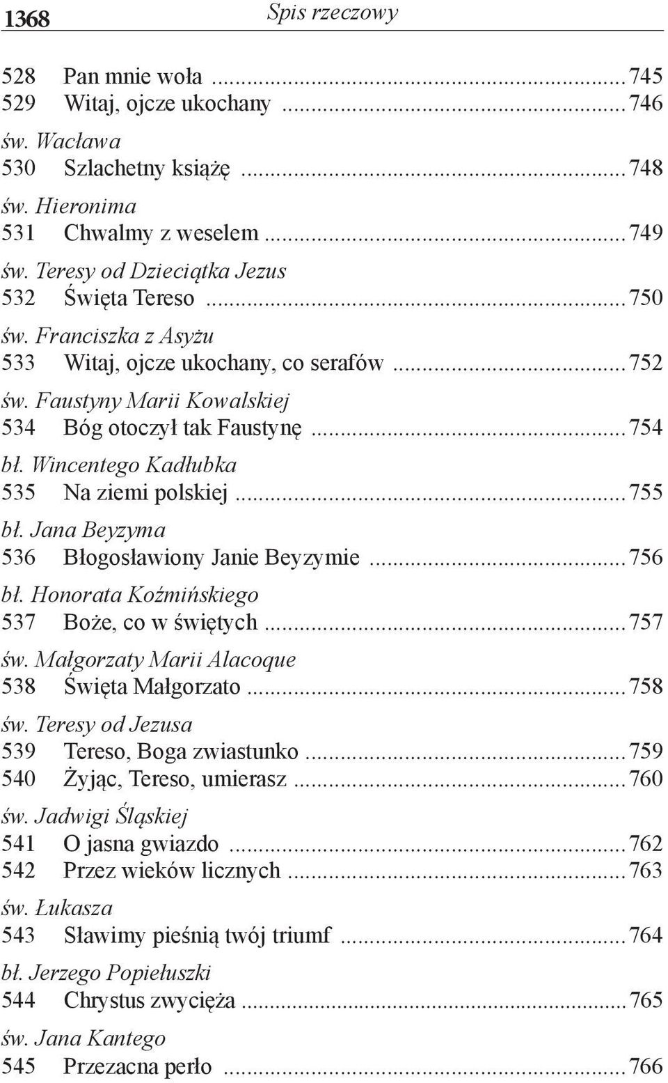 Wincentego Kadłubka 535 Na ziemi polskiej...755 bł. Jana Beyzyma 536 Błogosławiony Janie Beyzymie...756 bł. Honorata Koźmińskiego 537 Boże, co w świętych...757 św.