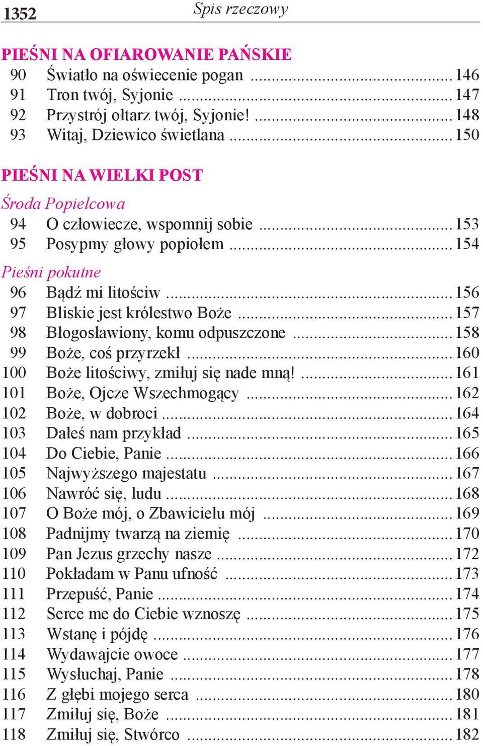 ..157 98 Błogosławiony, komu odpuszczone...158 99 Boże, coś przyrzekł...160 100 Boże litościwy, zmiłuj się nade mną!...161 101 Boże, Ojcze Wszechmogący...162 102 Boże, w dobroci.