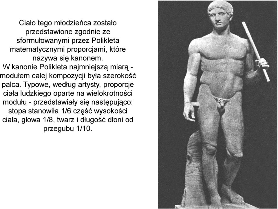 W kanonie Polikleta najmniejszą miarą - modułem całej kompozycji była szerokość palca.