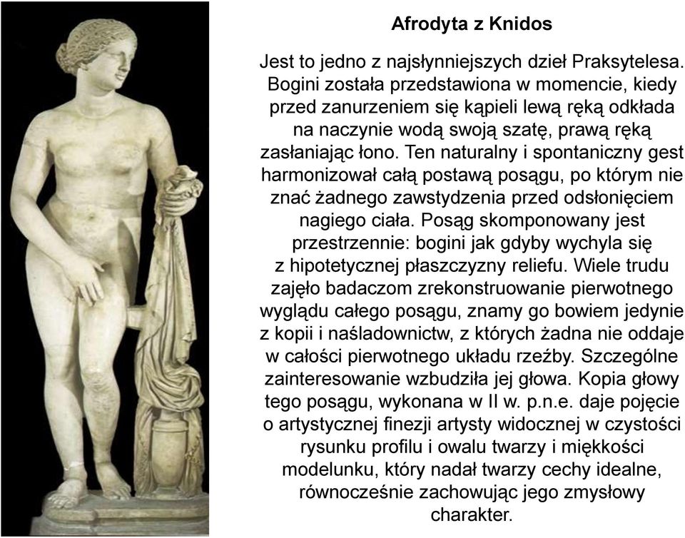 Ten naturalny i spontaniczny gest harmonizował całą postawą posągu, po którym nie znać żadnego zawstydzenia przed odsłonięciem nagiego ciała.