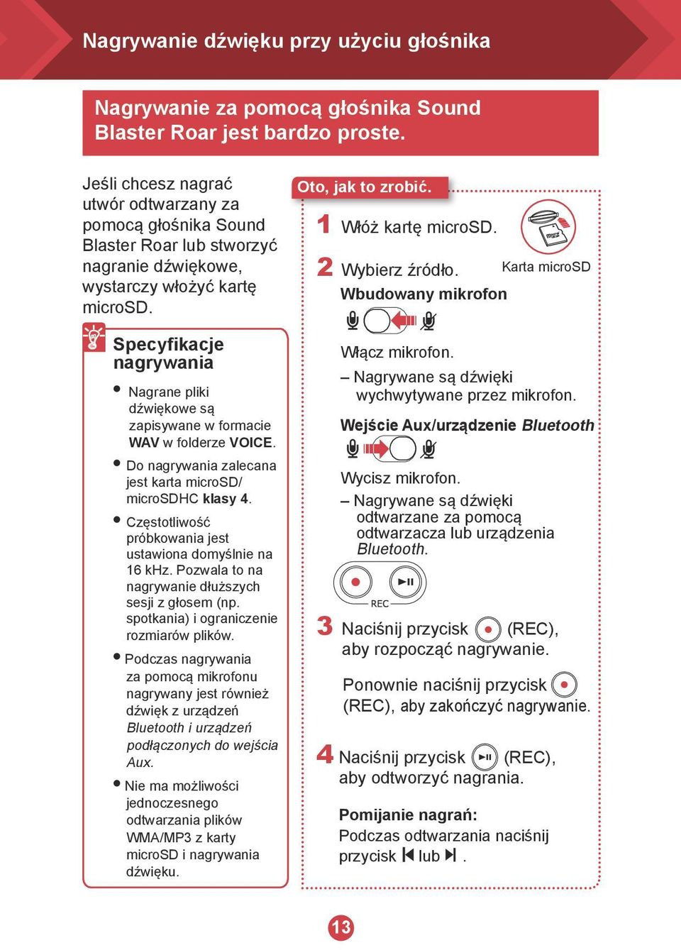 Specyfikacje nagrywania l Nagrane pliki dźwiękowe są zapisywane w formacie WAV w folderze VOICE. l Do nagrywania zalecana jest karta microsd/ microsdhc klasy 4.
