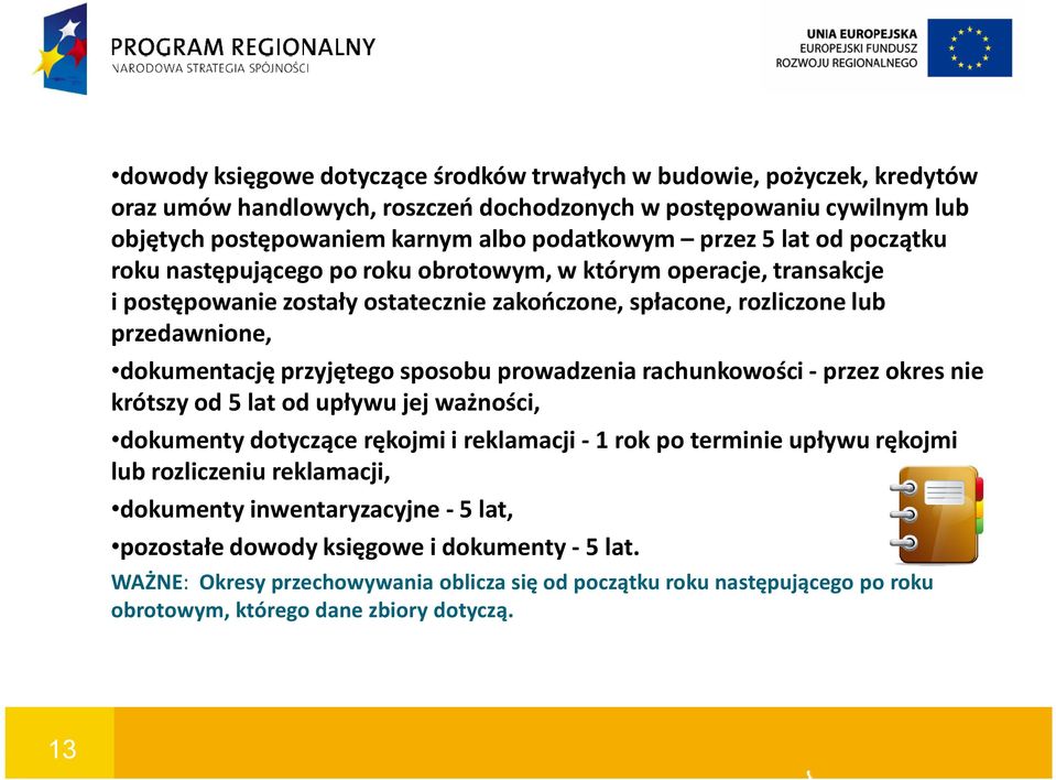 sposobu prowadzenia rachunkowości -przez okres nie krótszy od 5 lat od upływu jej ważności, dokumenty dotyczące rękojmi i reklamacji -1 rok po terminie upływu rękojmi lub rozliczeniu reklamacji,