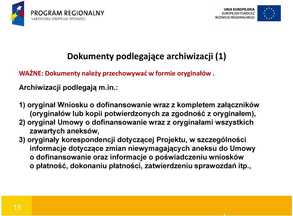 : 1) oryginał Wniosku o dofinansowanie wraz z kompletem załączników (oryginałów lub kopii potwierdzonych za zgodność z oryginałem), 2) oryginał