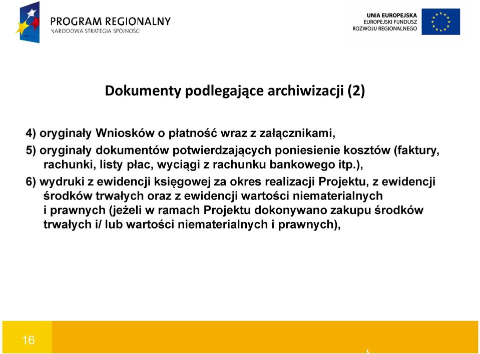 ), 6) wydruki z ewidencji księgowej za okres realizacji Projektu, z ewidencji środków trwałych oraz z ewidencji