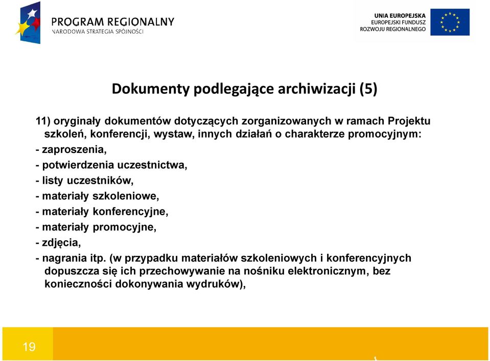 uczestników, - materiały szkoleniowe, - materiały konferencyjne, - materiały promocyjne, - zdjęcia, - nagrania itp.