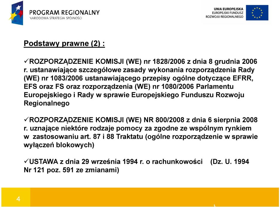 nr 1080/2006 Parlamentu Europejskiego i Rady w sprawie Europejskiego Funduszu Rozwoju Regionalnego ROZPORZĄDZENIE KOMISJI (WE) NR 800/2008 z dnia 6 sierpnia 2008 r.