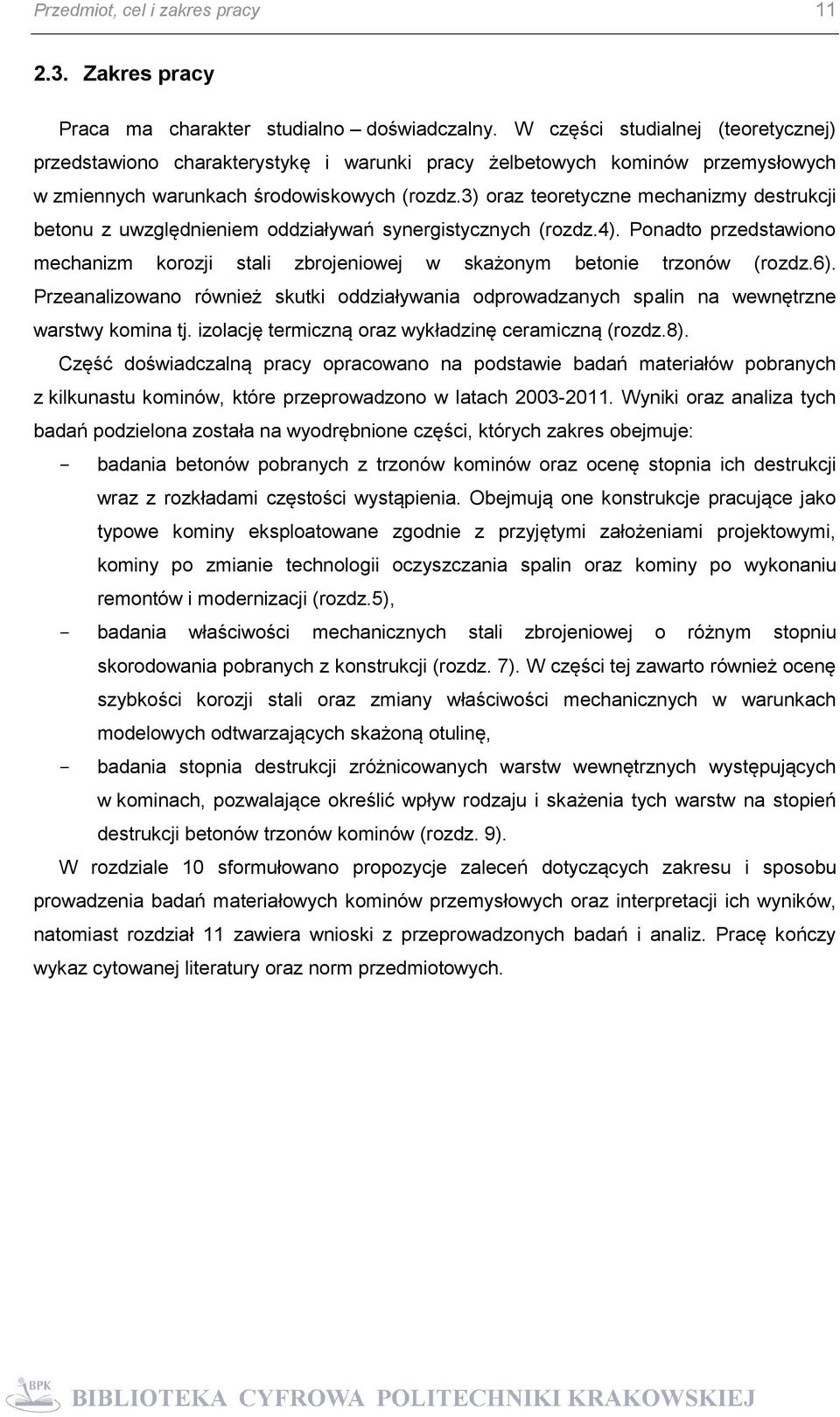 3) oraz teoretyczne mechanizmy destrukcji betonu z uwzględnieniem oddziaływań synergistycznych (rozdz.4). Ponadto przedstawiono mechanizm korozji stali zbrojeniowej w skażonym betonie trzonów (rozdz.