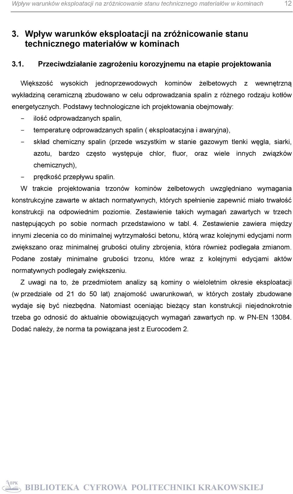 Przeciwdziałanie zagrożeniu korozyjnemu na etapie projektowania Większość wysokich jednoprzewodowych kominów żelbetowych z wewnętrzną wykładziną ceramiczną zbudowano w celu odprowadzania spalin z