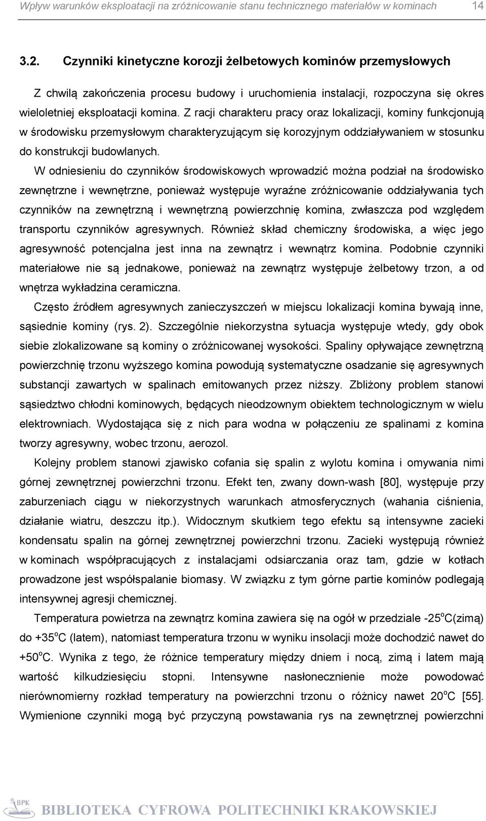Z racji charakteru pracy oraz lokalizacji, kominy funkcjonują w środowisku przemysłowym charakteryzującym się korozyjnym oddziaływaniem w stosunku do konstrukcji budowlanych.
