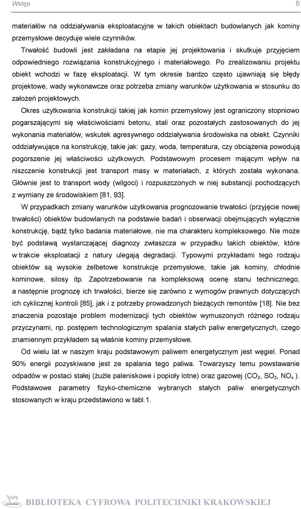 Po zrealizowaniu projektu obiekt wchodzi w fazę eksploatacji.