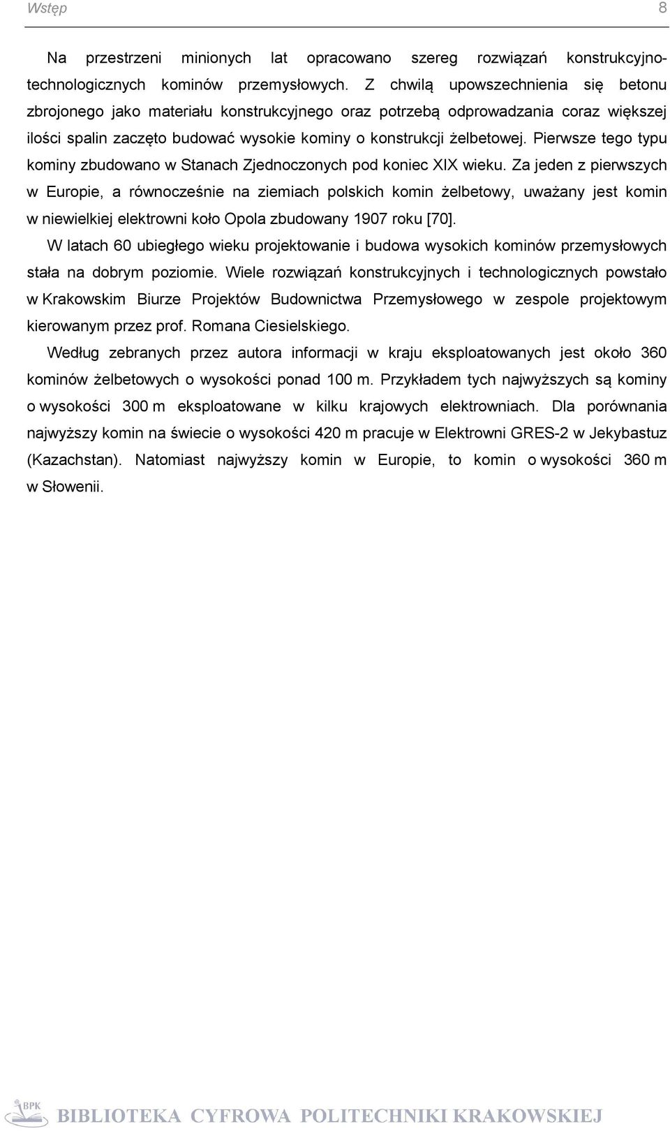 Pierwsze tego typu kominy zbudowano w Stanach Zjednoczonych pod koniec XIX wieku.