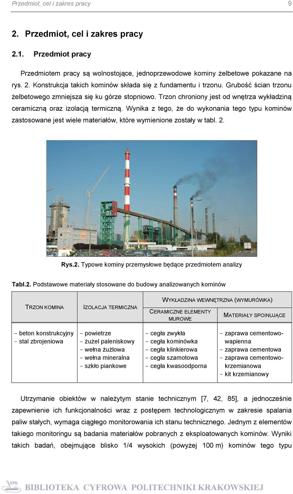 Wynika z tego, że do wykonania tego typu kominów zastosowane jest wiele materiałów, które wymienione zostały w tabl. 2.