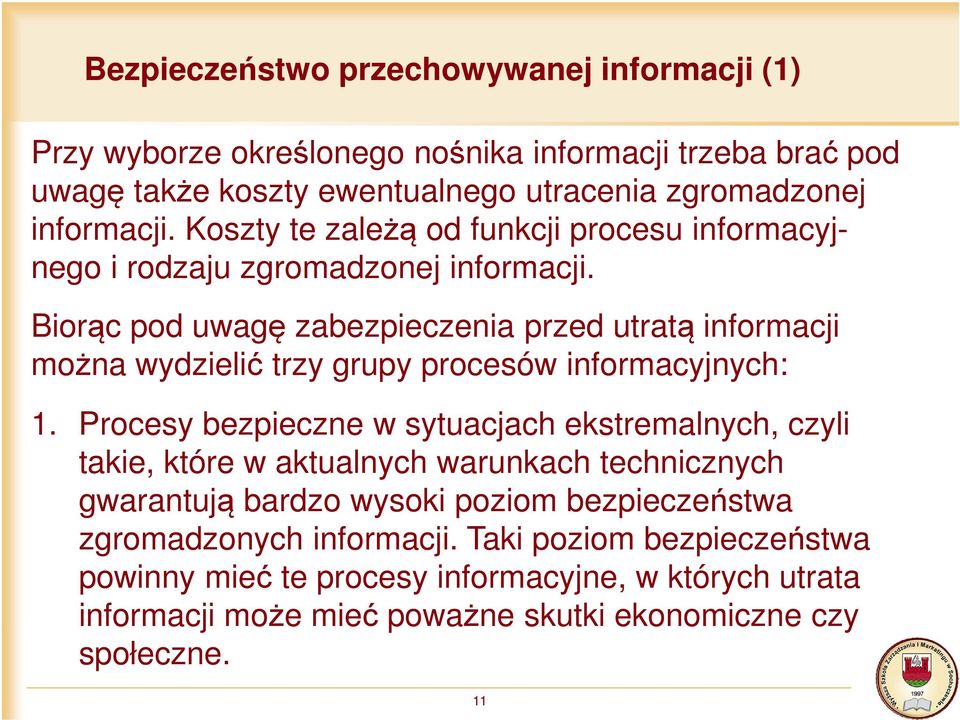 Biorąc pod uwagę zabezpieczenia przed utratą informacji można wydzielić trzy grupy procesów informacyjnych: 1.