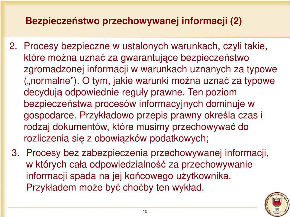 O tym, jakie warunki można uznać za typowe decydują odpowiednie reguły prawne. Ten poziom bezpieczeństwa procesów informacyjnych dominuje w gospodarce.