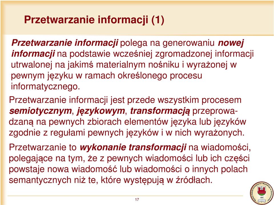 Przetwarzanie informacji jest przede wszystkim procesem semiotycznym, językowym, transformacją przeprowadzaną na pewnych zbiorach elementów języka lub języków zgodnie z