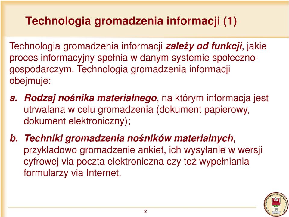 Rodzaj nośnika materialnego, na którym informacja jest utrwalana w celu gromadzenia (dokument papierowy, dokument elektroniczny); b.