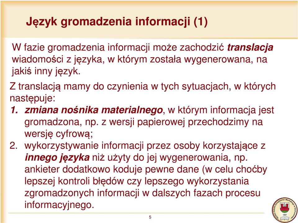 z wersji papierowej przechodzimy na wersję cyfrową; 2. wykorzystywanie informacji przez osoby korzystające z innego języka niż użyty do jej wygenerowania, np.
