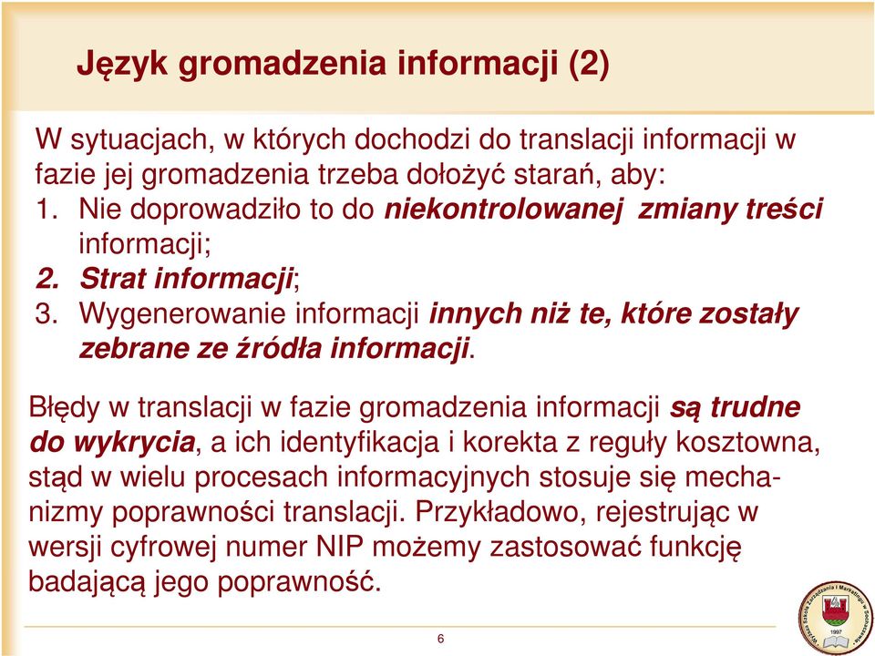 Wygenerowanie informacji innych niż te, które zostały zebrane ze źródła informacji.