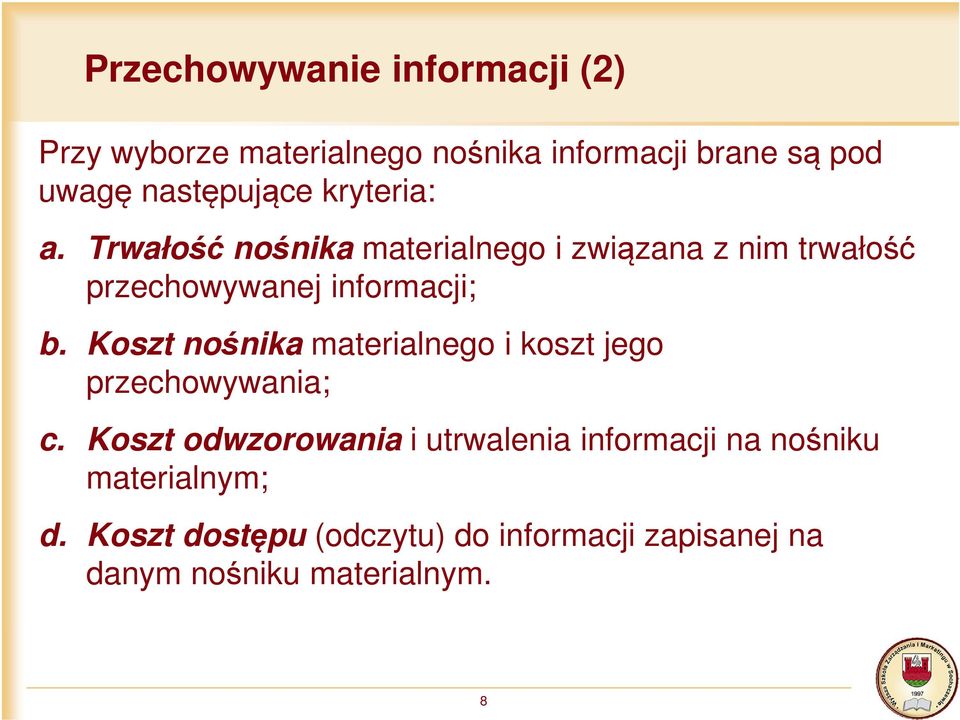 Trwałość nośnika materialnego i związana z nim trwałość przechowywanej informacji; b.
