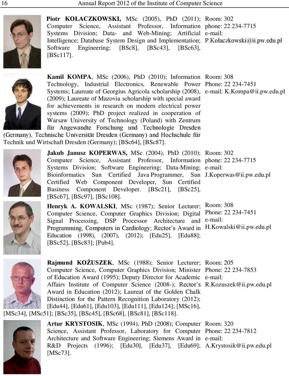pl Kamil KOMPA, MSc (2006), PhD (2010); Information Technology, Industrial Electronics, Renewable Power Systems; Laureate of Georgius Agricola scholarship (2008), (2009); Laureate of Mazovia