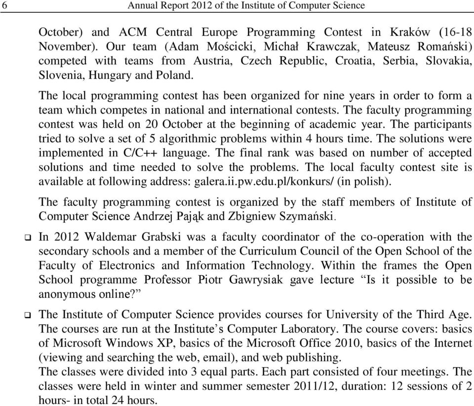 The local programming contest has been organized for nine years in order to form a team which competes in national and international contests.