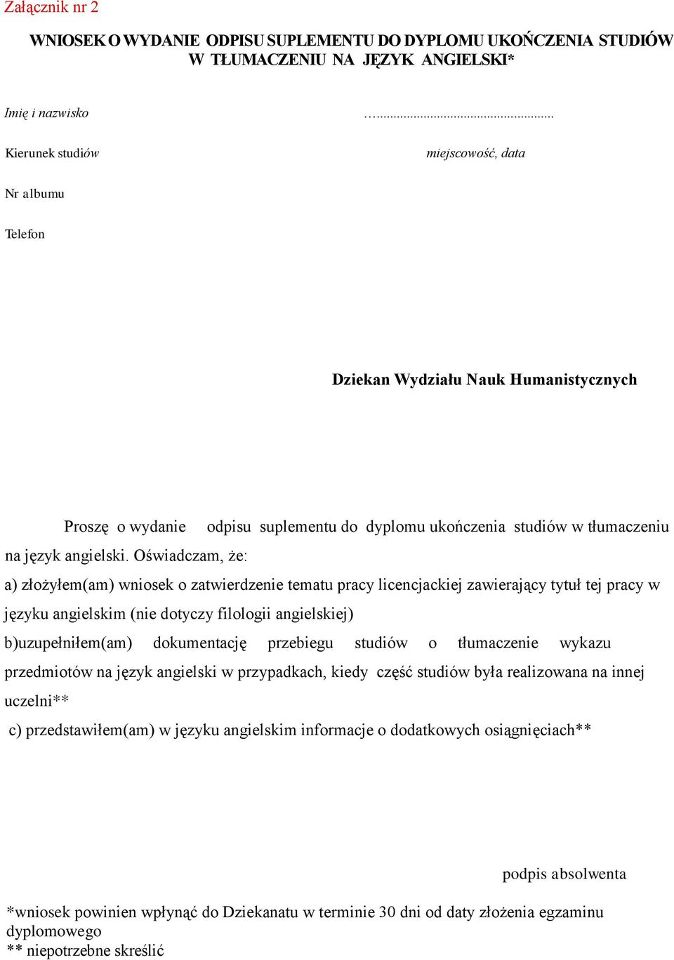 Oświadczam, że: a) złożyłem(am) wniosek o zatwierdzenie tematu pracy licencjackiej zawierający tytuł tej pracy w języku angielskim (nie dotyczy filologii angielskiej) b)uzupełniłem(am) dokumentację