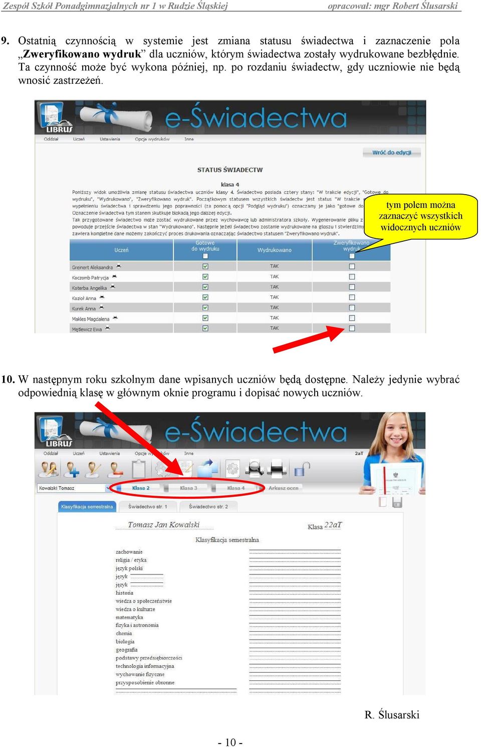 po rozdaniu świadectw, gdy uczniowie nie będą wnosić zastrzeżeń. tym polem można zaznaczyć wszystkich widocznych uczniów 10.