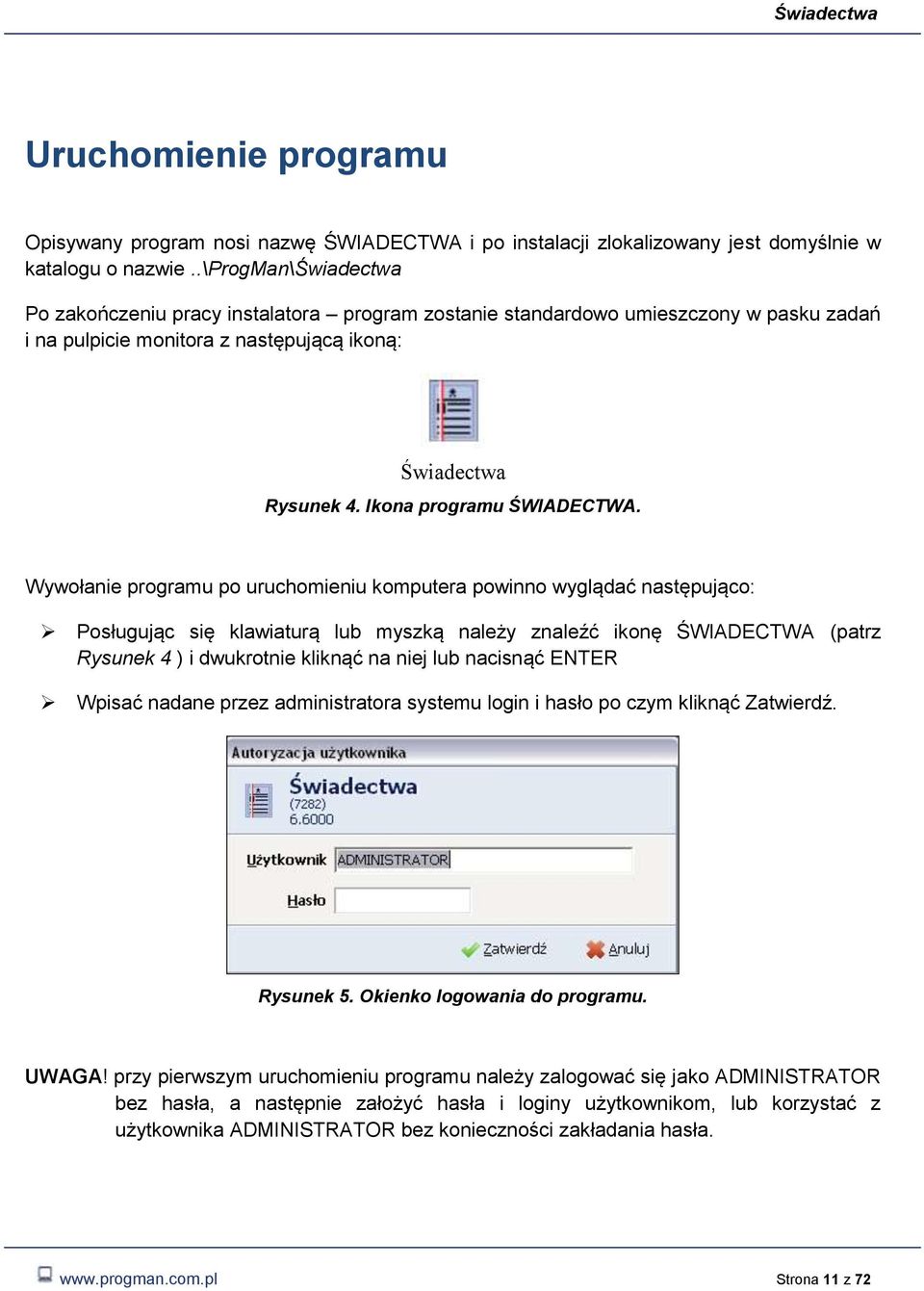 Wywłanie prgramu p uruchmieniu kmputera pwinn wyglądać następując: Psługując się klawiaturą lub myszką należy znaleźć iknę ŚWIADECTWA (patrz Rysunek 4 ) i dwukrtnie kliknąć na niej lub nacisnąć ENTER