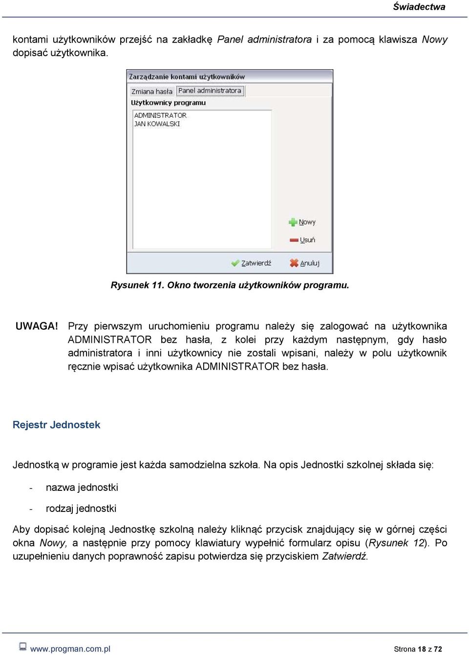 użytkwnik ręcznie wpisać użytkwnika ADMINISTRATOR bez hasła. Rejestr Jednstek Jednstką w prgramie jest każda samdzielna szkła.