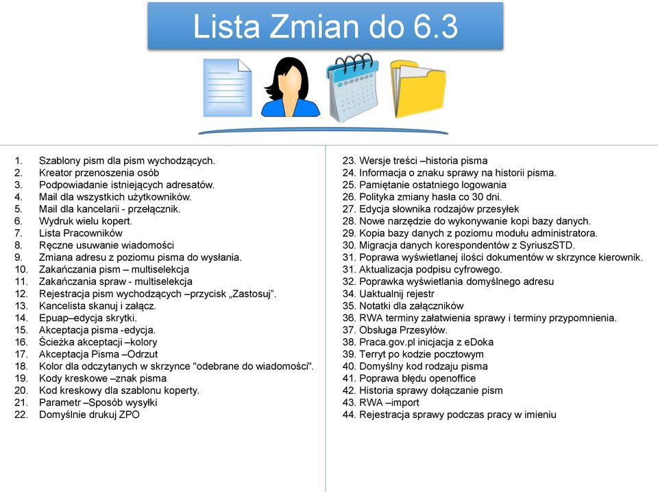 Zakańczania spraw - multiselekcja 12. Rejestracja pism wychodzących przycisk Zastosuj. 13. Kancelista skanuj i załącz. 14. Epuap edycja skrytki. 15. Akceptacja pisma -edycja. 16.