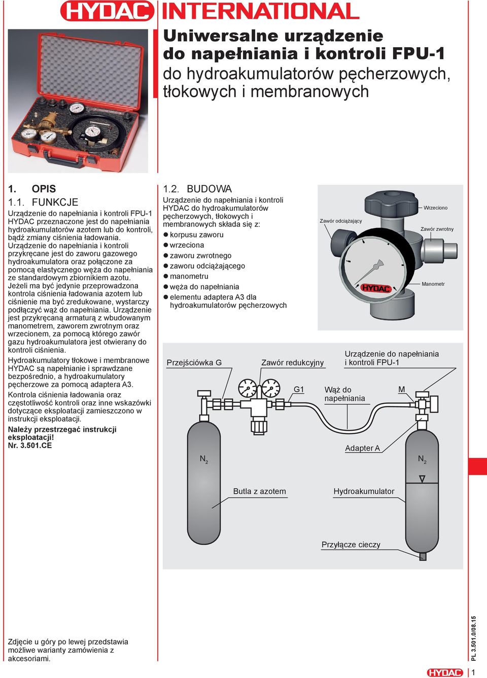 OPIS 1.1. FuNKCJE urządzenie do napełniania i kontroli Fpu-1 HyDac przeznaczone jest do napełniania hydroakumulatorów azotem lub do kontroli, bądź zmiany ciśnienia ładowania.