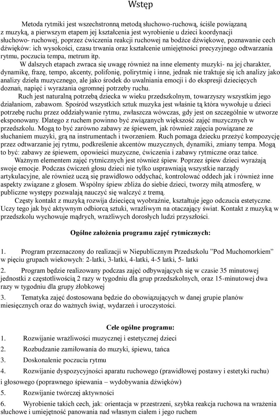 W dalszych etapach zwraca się uwagę również na inne elementy muzyki- na jej charakter, dynamikę, frazę, tempo, akcenty, polifonię, polirytmię i inne, jednak nie traktuje się ich analizy jako analizy