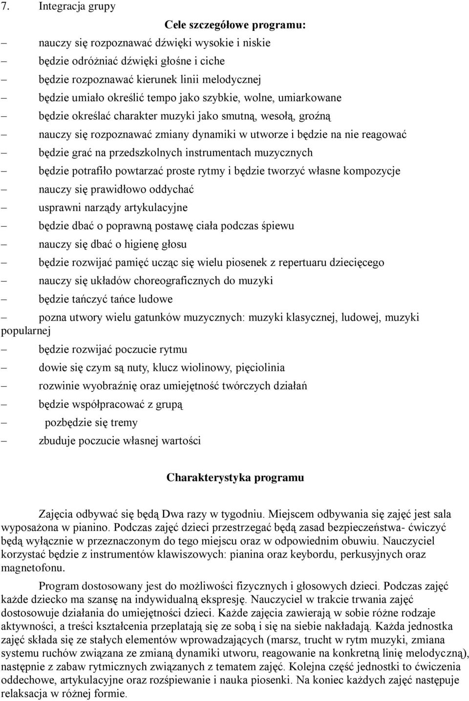 przedszkolnych instrumentach muzycznych będzie potrafiło powtarzać proste rytmy i będzie tworzyć własne kompozycje nauczy się prawidłowo oddychać usprawni narządy artykulacyjne będzie dbać o poprawną