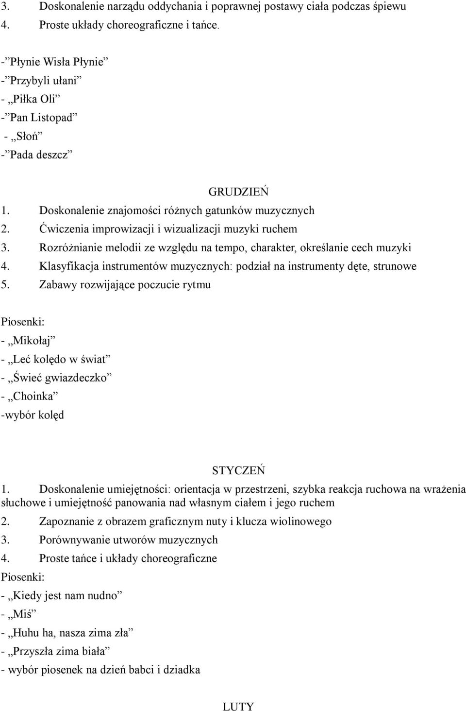 Ćwiczenia improwizacji i wizualizacji muzyki ruchem 3. Rozróżnianie melodii ze względu na tempo, charakter, określanie cech muzyki 4.