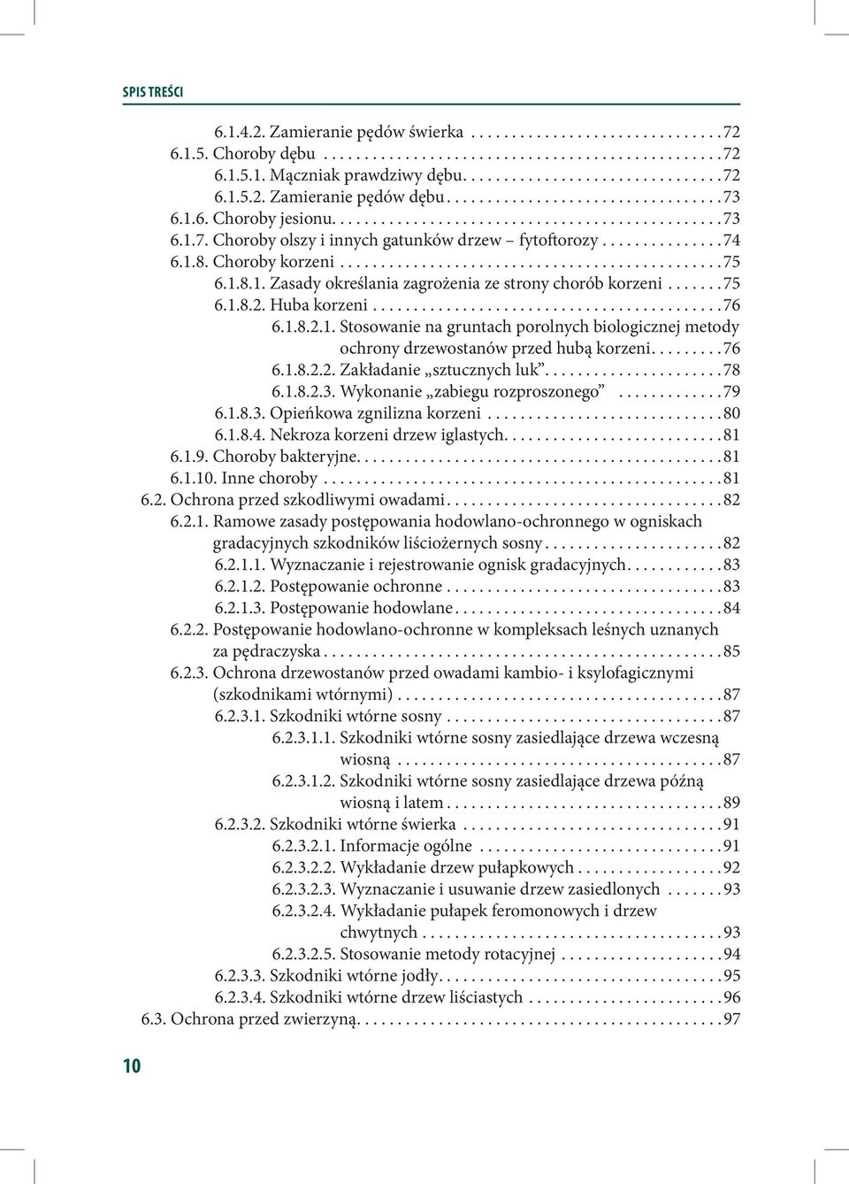 Choroby korzeni...............................................75 6.1.8.1. Zasady określania zagrożenia ze strony chorób korzeni.......75 6.1.8.2. Huba korzeni...........................................76 6.
