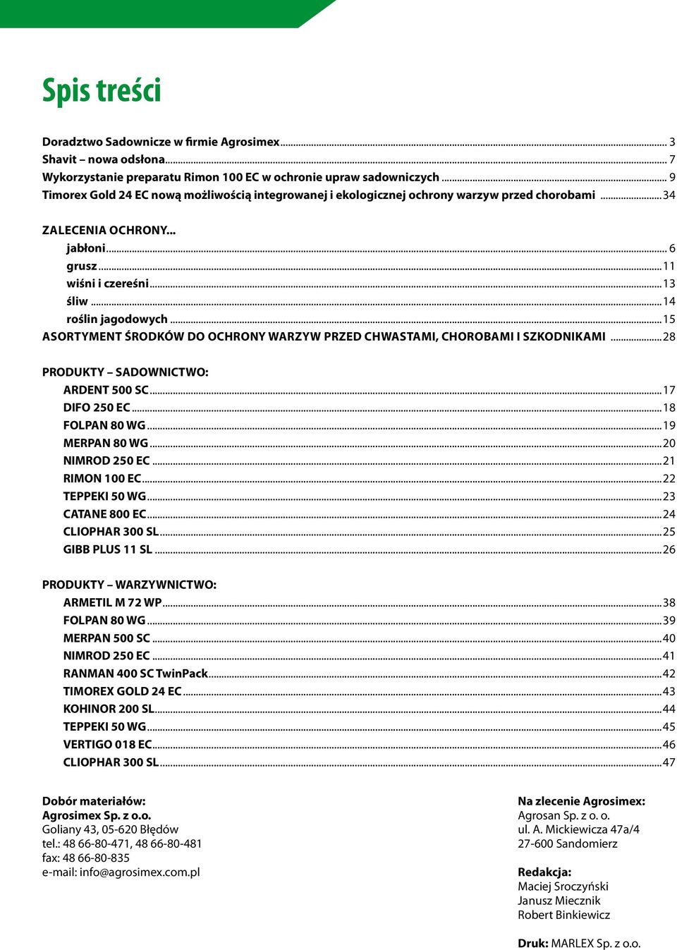 ..15 Asortyment środków do ochrony warzyw przed chwastami, chorobami i szkodnikami...28 PRODUKTY SADOWNICTWO: ARDENT 500 SC...17 DIFO 250 EC...18 FOLPAN 80 WG...19 MERPAN 80 WG...20 NIMROD 250 EC.