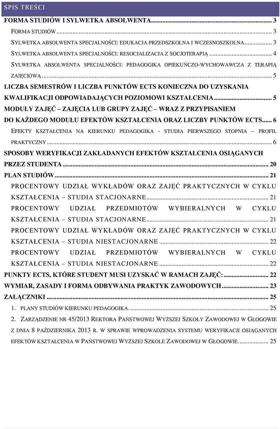 .. 5 LICZBA SEMESTRÓW I LICZBA PUNKTÓW ECTS KONIECZNA DO UZYSKANIA KWALIFIKACJI ODPOWIADAJĄCYCH POZIOMOWI KSZTAŁCENIA.
