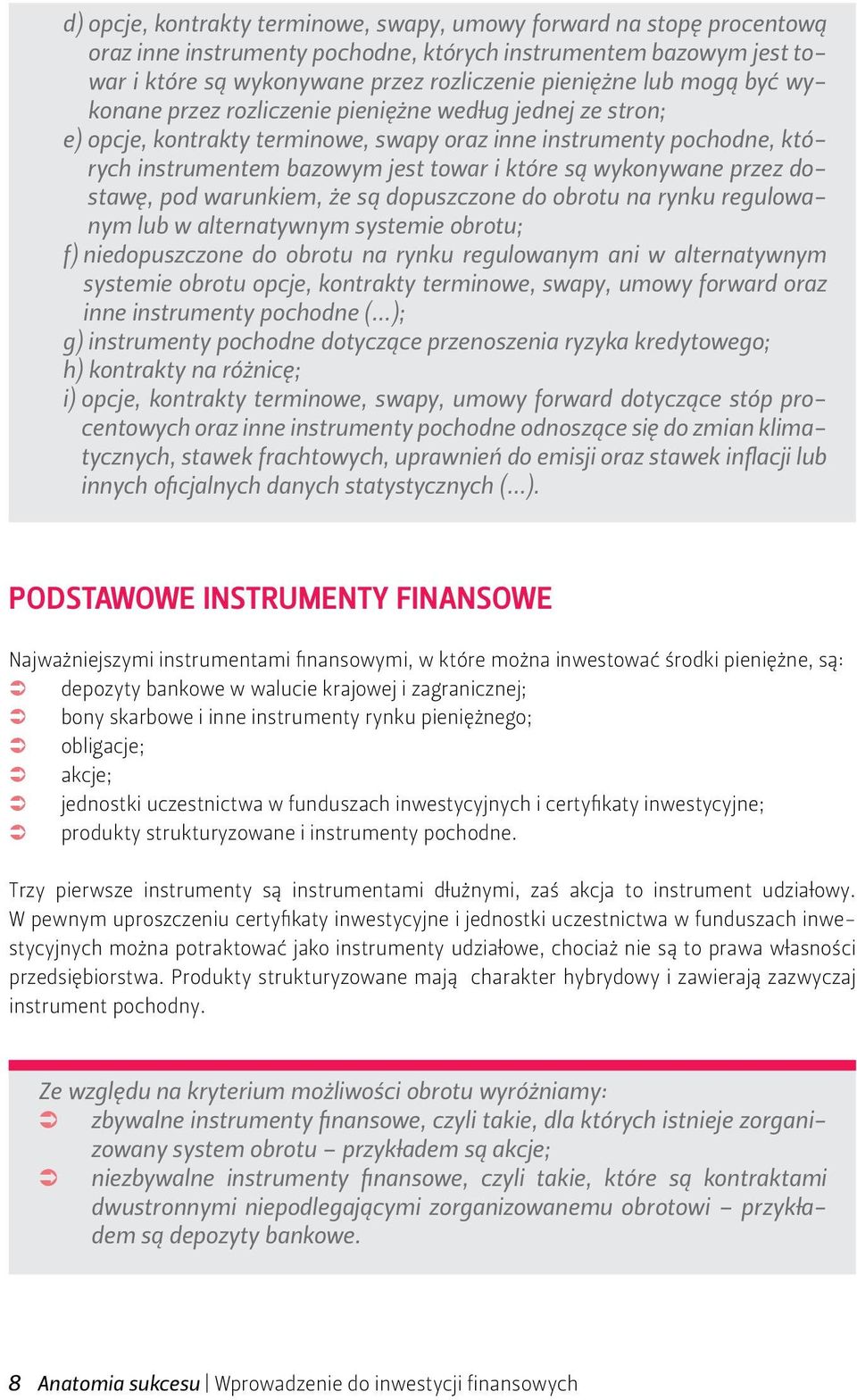 wykonywane przez dostawę, pod warunkiem, że są dopuszczone do obrotu na rynku regulowanym lub w alternatywnym systemie obrotu; f) niedopuszczone do obrotu na rynku regulowanym ani w alternatywnym