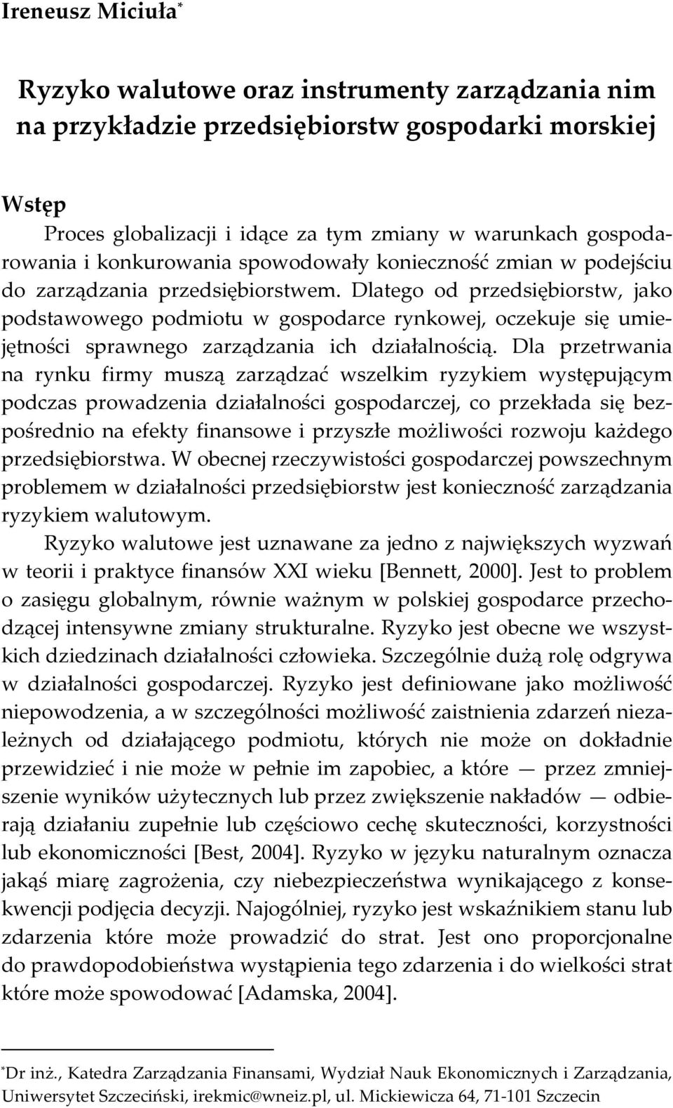 Dlatego od przedsiębiorstw, jako podstawowego podmiotu w gospodarce rynkowej, oczekuje się umiejętności sprawnego zarządzania ich działalnością.