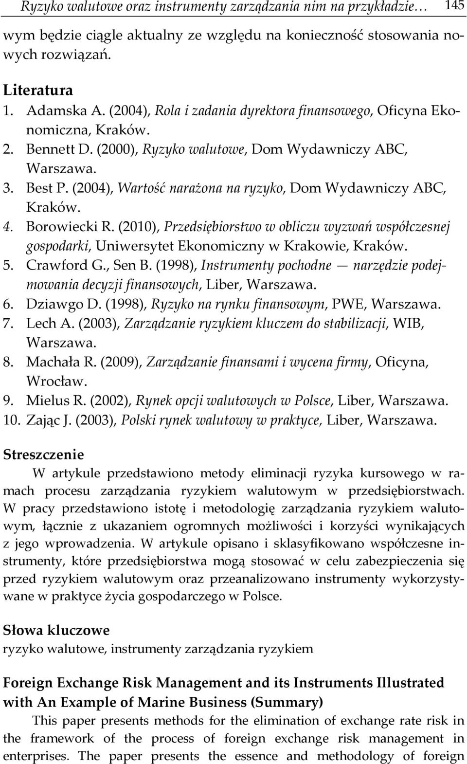 (2004), Wartość narażona na ryzyko, Dom Wydawniczy ABC, Kraków. 4. Borowiecki R. (2010), Przedsiębiorstwo w obliczu wyzwań współczesnej gospodarki, Uniwersytet Ekonomiczny w Krakowie, Kraków. 5.