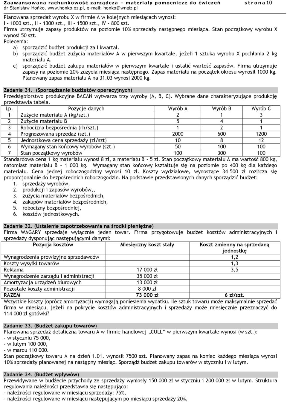 b) sporządzić budżet zużycia materiałów A w pierwszym kwartale, jeżeli 1 sztuka wyrobu X pochłania 2 kg materiału A.