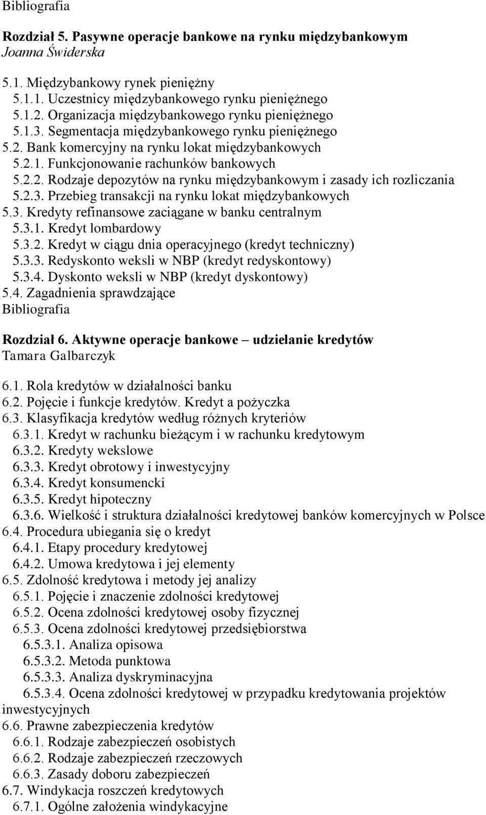 2.3. Przebieg transakcji na rynku lokat międzybankowych 5.3. Kredyty refinansowe zaciągane w banku centralnym 5.3.1. Kredyt lombardowy 5.3.2. Kredyt w ciągu dnia operacyjnego (kredyt techniczny) 5.3.3. Redyskonto weksli w NBP (kredyt redyskontowy) 5.